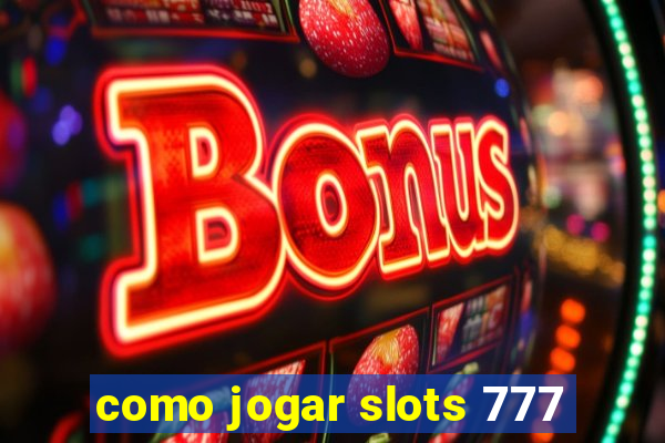 como jogar slots 777